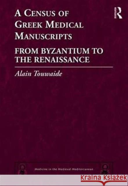 A Census of Greek Medical Manuscripts: From Byzantium to the Renaissance Alain Touwaide 9781409406563 Routledge