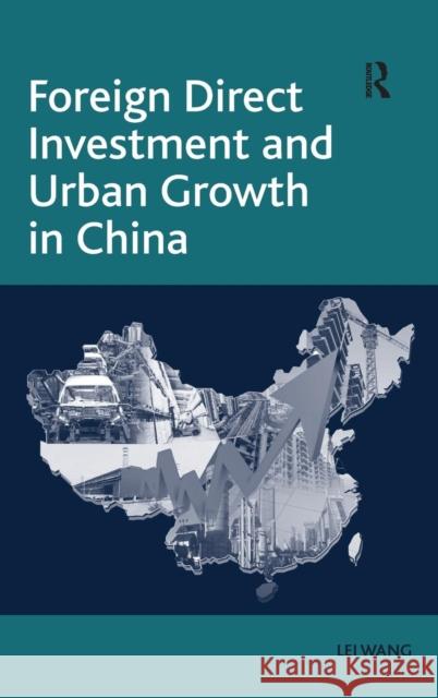 Foreign Direct Investment and Urban Growth in China Lei Wang   9781409406853 Ashgate Publishing Limited