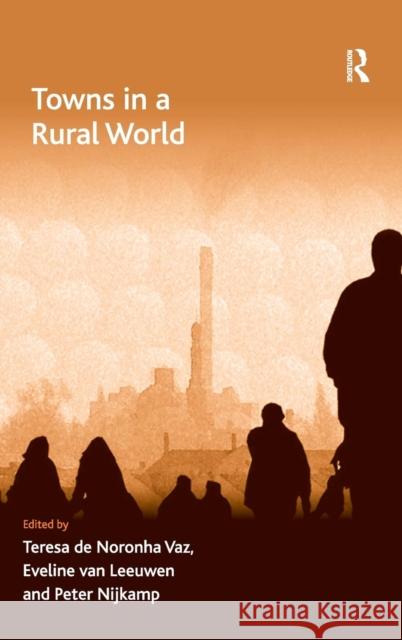 Towns in a Rural World Teresa Noronha Vaz 9781409406921