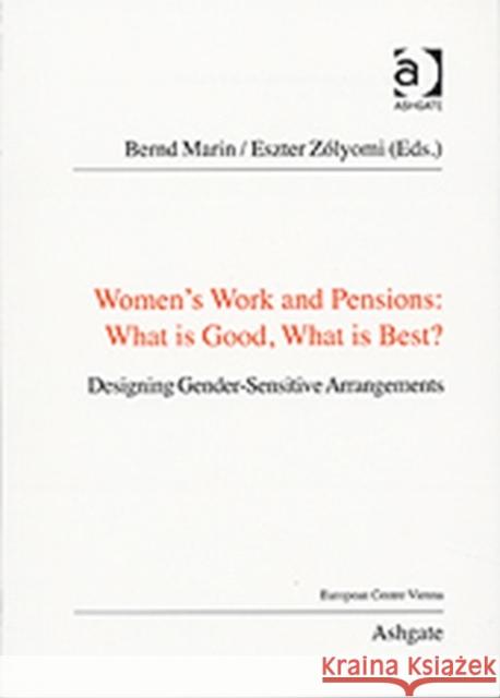 Women's Work and Pensions: What Is Good, What Is Best?: Designing Gender-Sensitive Arrangements Marin, Bernd 9781409406983