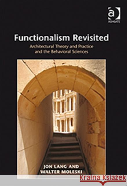 Functionalism Revisited: Architectural Theory and Practice and the Behavioral Sciences Lang, Jon 9781409407010 Ashgate Publishing Limited