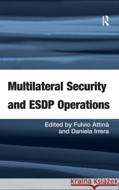 Multilateral Security and ESDP Operations  9781409407072 Ashgate Publishing Limited