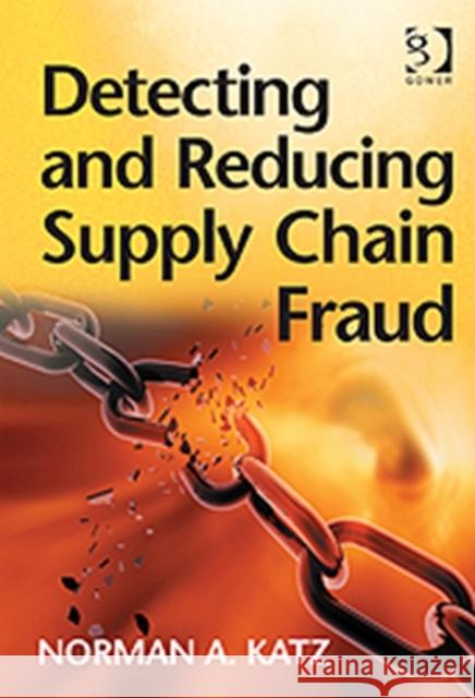 Detecting and Reducing Supply Chain Fraud Katz, Norman A. 9781409407324 