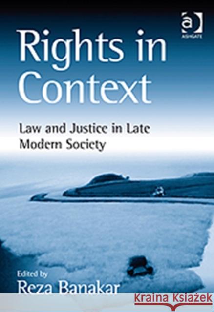 Rights in Context: Law and Justice in Late Modern Society Banakar, Reza 9781409407393