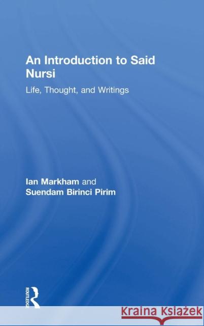 An Introduction to Said Nursi: Life, Thought, and Writings Markham, Ian S. 9781409407690 