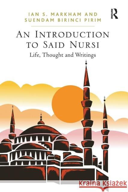 An Introduction to Said Nursi: Life, Thought, and Writings Markham, Ian S. 9781409407713 0