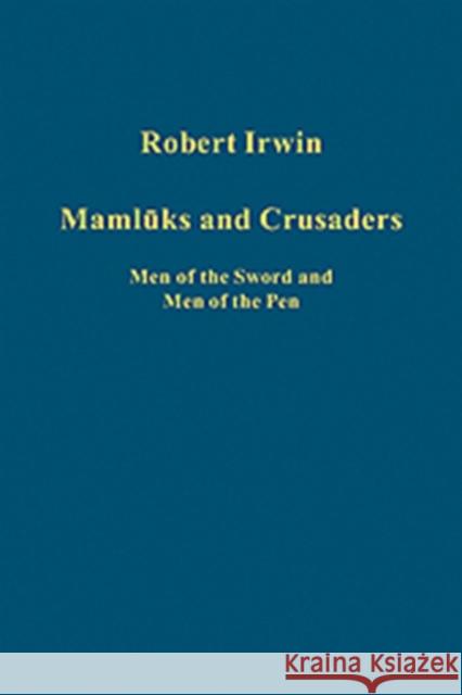 Mamluks and Crusaders: Men of the Sword and Men of the Pen Irwin, Robert 9781409407751