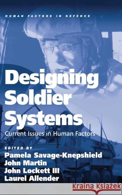 Designing Soldier Systems: Current Issues in Human Factors. Edited by Pamela Savage-Knepshield ... [Et Al.] Martin, John 9781409407775