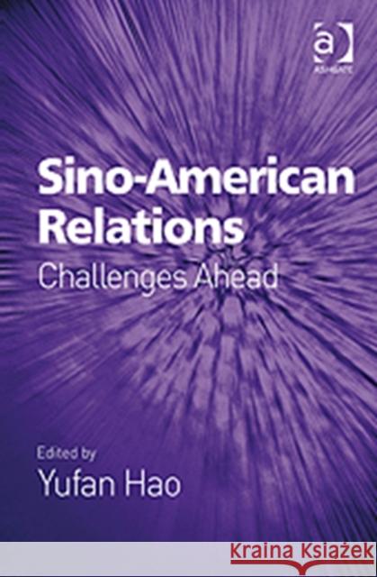 Sino-American Relations: Challenges Ahead Hao, Yufan 9781409407973