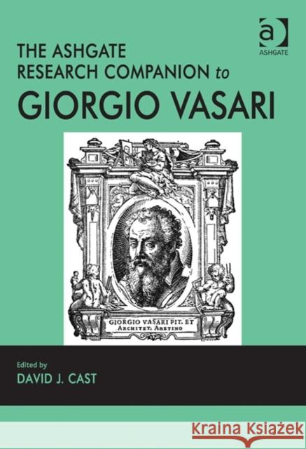 The Ashgate Research Companion to Giorgio Vasari David J. Cast   9781409408475 Ashgate Publishing Limited