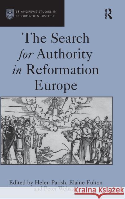 The Search for Authority in Reformation Europe. Edited by Helen Parish, Elaine Fulton with Peter Webster Parish, Helen 9781409408543 Ashgate Publishing Limited