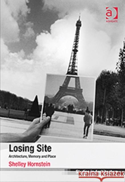 Losing Site: Architecture, Memory and Place Hornstein, Shelley 9781409408710