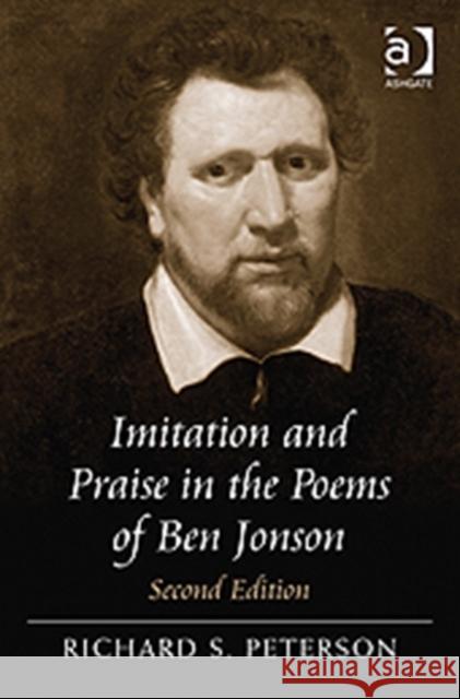 Imitation and Praise in the Poems of Ben Jonson Richard S. Peterson   9781409408765 Ashgate Publishing Limited