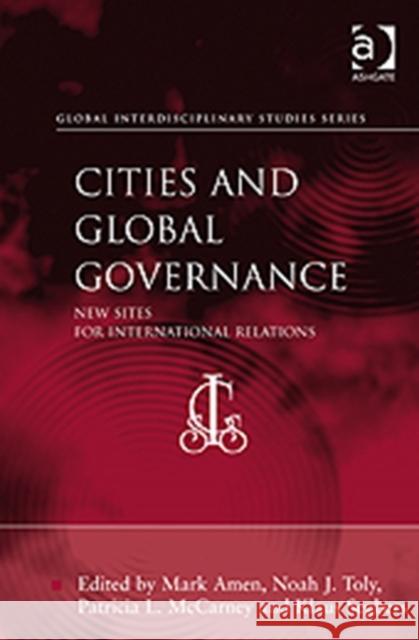 Cities and Global Governance: New Sites for International Relations Amen, Mark 9781409408932 Ashgate Publishing Limited