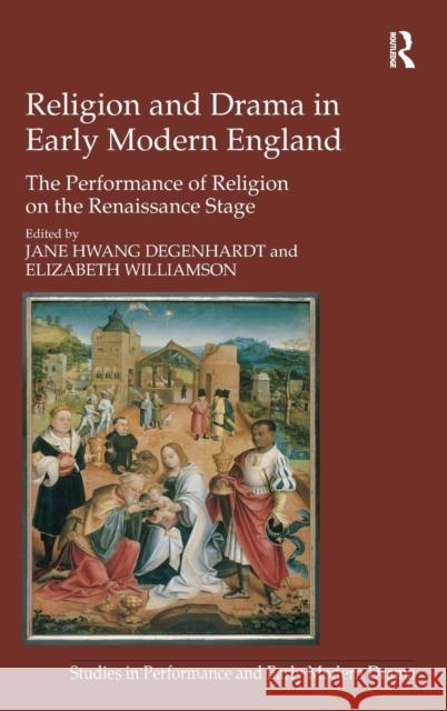 Religion and Drama in Early Modern England: The Performance of Religion on the Renaissance Stage Williamson, Elizabeth 9781409409021 ASHGATE PUBLISHING