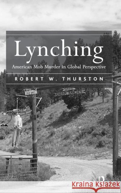 Lynching: American Mob Murder in Global Perspective Thurston, Robert W. 9781409409083 Ashgate Publishing Limited