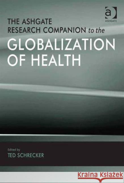 The Ashgate Research Companion to the Globalization of Health Schrecker, Ted 9781409409243