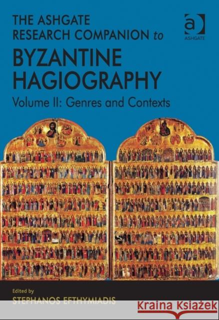 The Ashgate Research Companion to Byzantine Hagiography: Volume II: Genres and Contexts Efthymiadis, Stephanos 9781409409519 Ashgate Publishing Limited