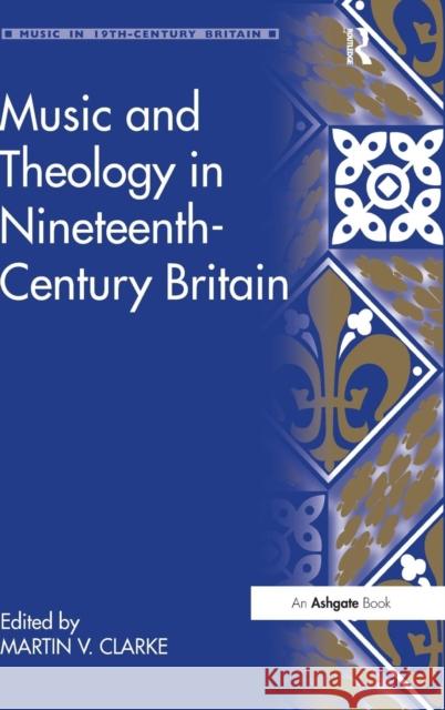 Music and Theology in Nineteenth-Century Britain Martin Clark   9781409409892 Ashgate Publishing Limited