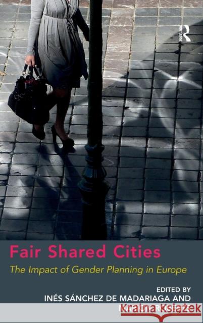 Fair Shared Cities: The Impact of Gender Planning in Europe Roberts, Marion 9781409410249