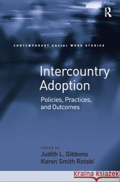 Intercountry Adoption : Policies, Practices, and Outcomes Judith L. Gibbons 9781409410546 Ashgate Publishing