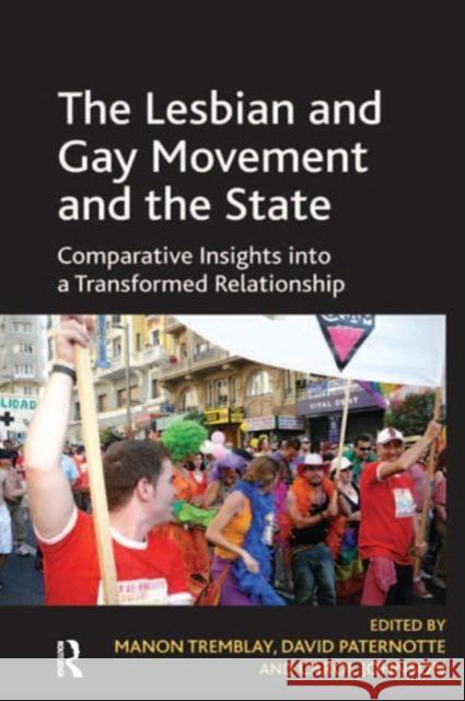 The Lesbian and Gay Movement and the State: Comparative Insights Into a Transformed Relationship Tremblay, Manon 9781409410669