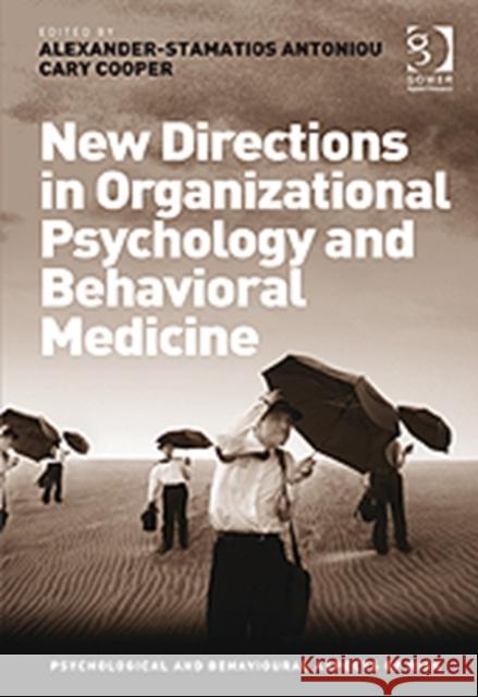 New Directions in Organizational Psychology and Behavioral Medicine Antoniou, Alexander-Stamatios|||Cooper, Cary 9781409410829