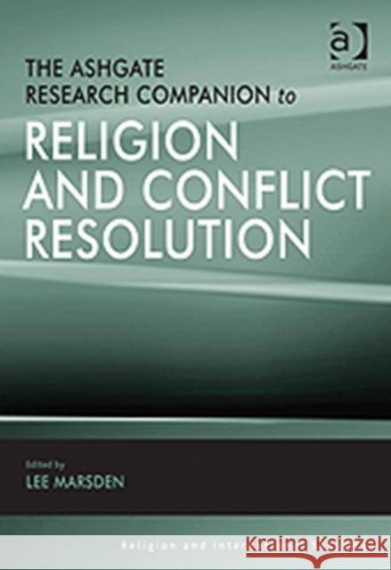 The Ashgate Research Companion to Religion and Conflict Resolution Lee Marsden   9781409410898 Ashgate Publishing Limited