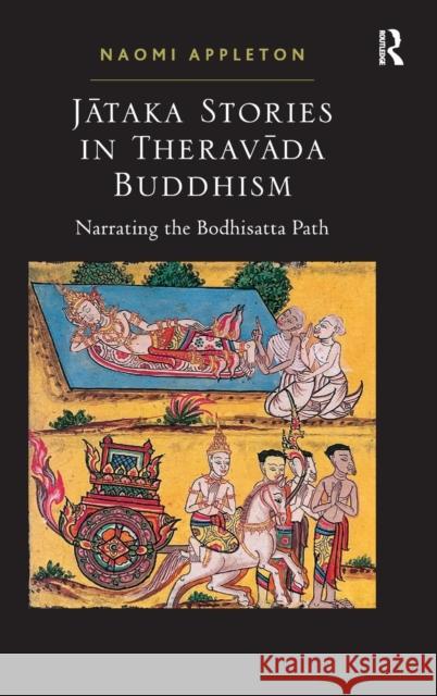 Jataka Stories in Theravada Buddhism: Narrating the Bodhisatta Path Appleton, Naomi 9781409410928 Ashgate Publishing Limited