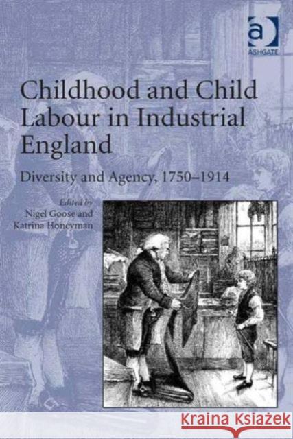 Childhood and Child Labour in Industrial England: Diversity and Agency, 1750-1914 Honeyman, Katrina 9781409411147 Ashgate Publishing Limited