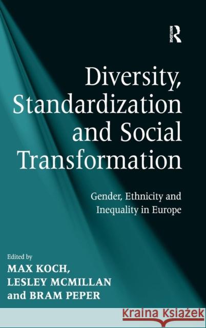 Diversity, Standardization and Social Transformation: Gender, Ethnicity and Inequality in Europe McMillan, Lesley 9781409411253