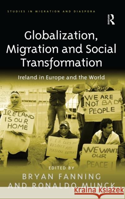 Globalization, Migration and Social Transformation: Ireland in Europe and the World Fanning, Bryan 9781409411277