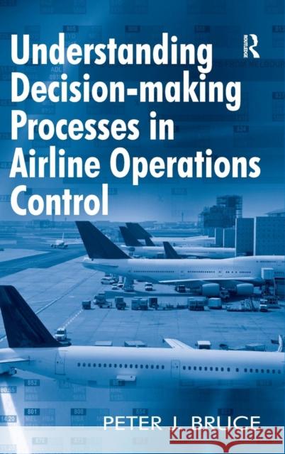 Understanding Decision-making Processes in Airline Operations Control  9781409411482 Ashgate Publishing Limited