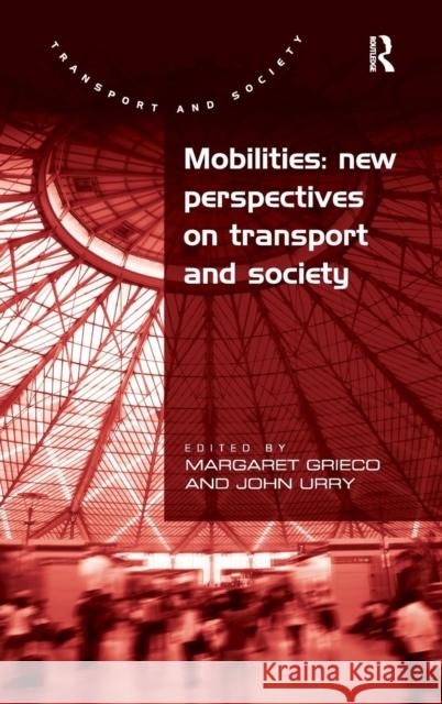 Mobilities: New Perspectives on Transport and Society Margaret Grieco John Urry  9781409411505 Ashgate Publishing Limited