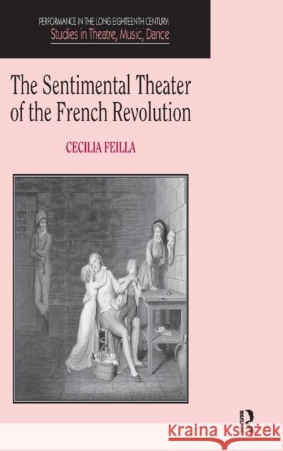 The Sentimental Theater of the French Revolution Cecilia Feilla   9781409411635 Ashgate Publishing Limited