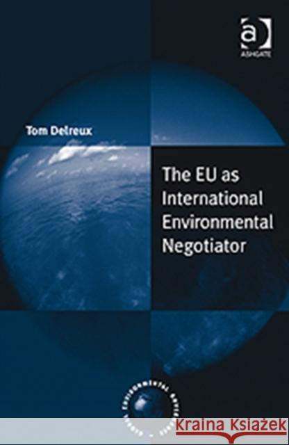 The Eu as International Environmental Negotiator Delreux, Tom 9781409411826
