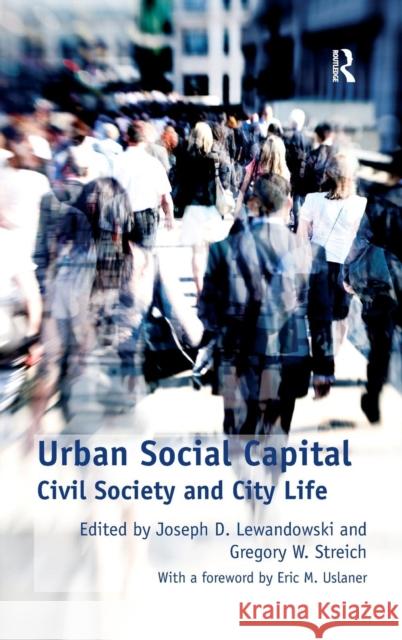 Urban Social Capital: Civil Society and City Life Lewandowski, Joseph D. 9781409412243 0