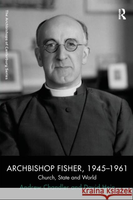 Archbishop Fisher, 1945-1961: Church, State and World Chandler, Andrew 9781409412335