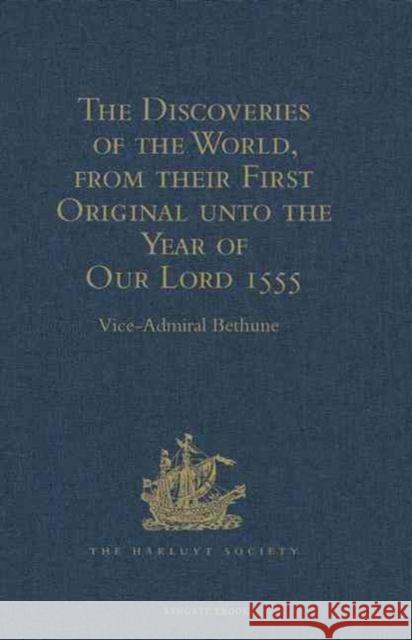 The Discoveries of the World, from Their First Original Unto the Year of Our Lord 1555, by Antonio Galvano, Governor of Ternate: Corrected, Quoted and Bethune, Vice-Admiral 9781409412960