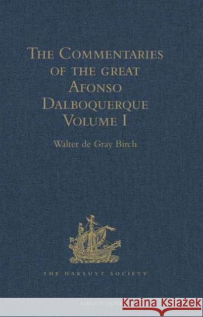 The Commentaries of the Great Afonso Dalboquerque, Second Viceroy of India: Volume I Birch, Walter de Gray 9781409413202