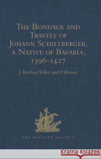 The Bondage and Travels of Johann Schiltberger, a Native of Bavaria, in Europe, Asia, and Africa, 1396-1427  9781409413257 Taylor and Francis