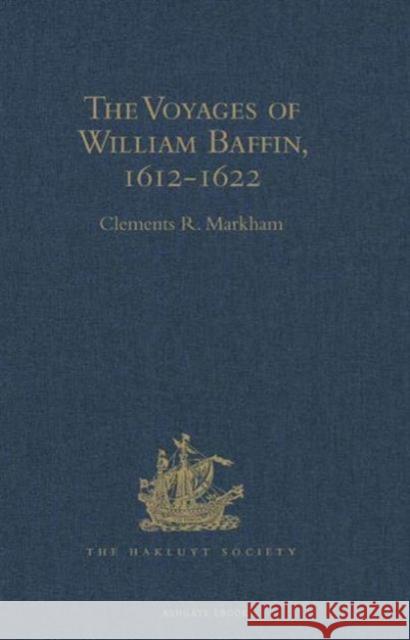 The Voyages of William Baffin, 1612-1622 Clements R. Markham 9781409413301 Hakluyt Society