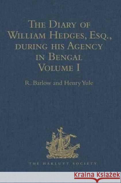 The Diary of William Hedges, Esq. (Afterwards Sir William Hedges), During His Agency in Bengal: Volume I as Well as on His Voyage Out and Return Overl Yule, Henry 9781409413417