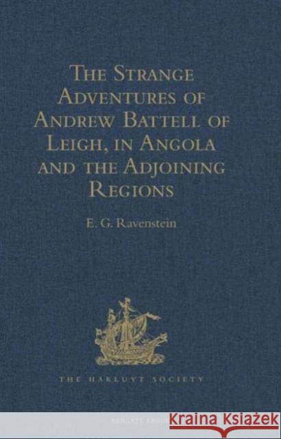 The Strange Adventures of Andrew Battell of Leigh, in Angola and the Adjoining Regions: Reprinted from 'Purchas His Pilgrimes' Ravenstein, E. G. 9781409413738 Hakluyt Society, Second Series
