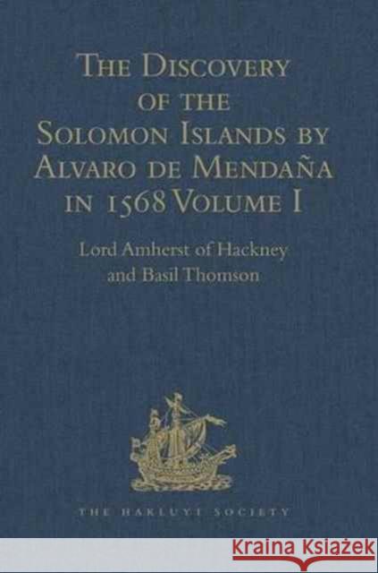 The Discovery of the Solomon Islands by Alvaro de Mendaña in 1568: Translated from the Original Spanish Manuscripts. Volume I Hackney, Lord Amherst of 9781409413745 Taylor and Francis