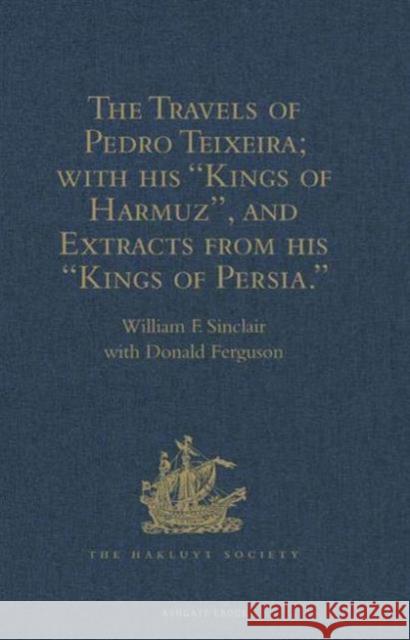 The Travels of Pedro Teixeira; With His 'Kings of Harmuz', and Extracts from His 'Kings of Persia' Ferguson, Donald 9781409413769 Hakluyt Society