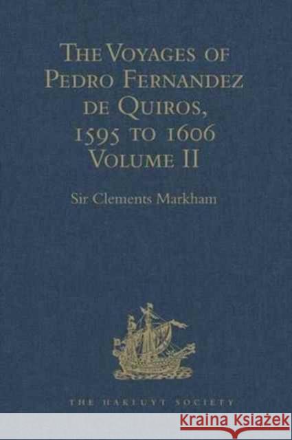 The Voyages of Pedro Fernandez de Quiros, 1595 to 1606: Volume II Markham, Sir Clements 9781409413820 Hakluyt Society