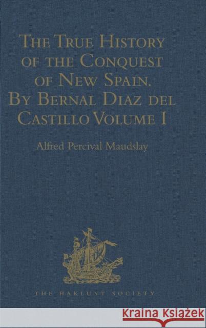 The True History of the Conquest of New Spain. by Bernal Diaz del Castillo, One of Its Conquerors: From the Exact Copy Made of the Original Manuscript Maudslay, Alfred Percival 9781409413905 