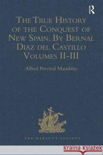 The True History of the Conquest of New Spain. by Bernal Diaz del Castillo, One of Its Conquerors: From the Exact Copy Made of the Original Manuscript Maudslay, Alfred Percival 9781409413912 Hakluyt Society