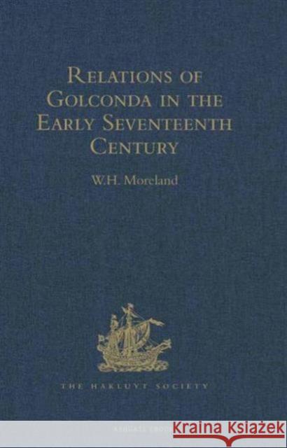 Relations of Golconda in the Early Seventeenth Century W. H. Moreland 9781409414339 Routledge